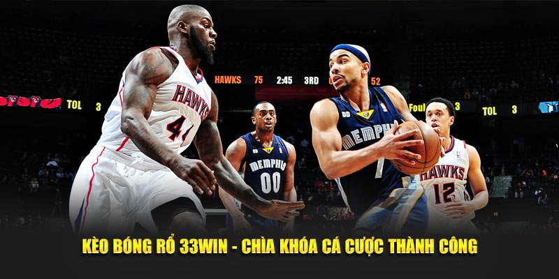 Kèo Bóng Rổ 33WIN - Chìa Khóa Cá Cược Thành Công