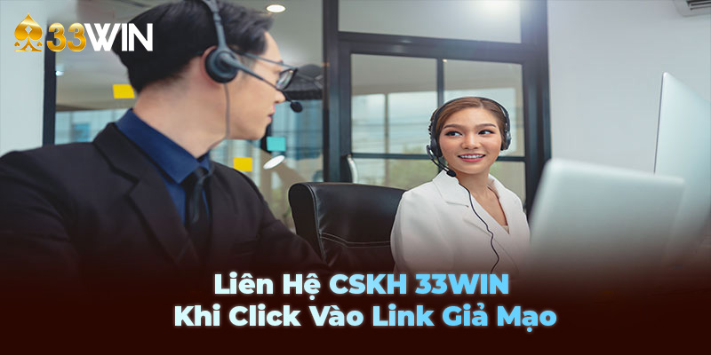 Liên hệ ngay chăm sóc khách hàng 33WIN khi click vào link lừa đảo