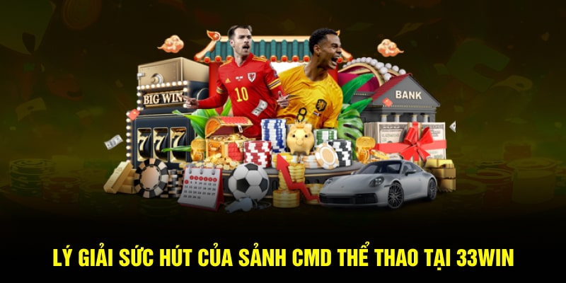 Lý giải sức hút của sảnh CMD thể thao tại 33Win