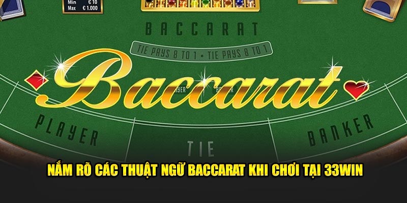 Nắm rõ các thuật ngữ Baccarat khi chơi tại 33Win