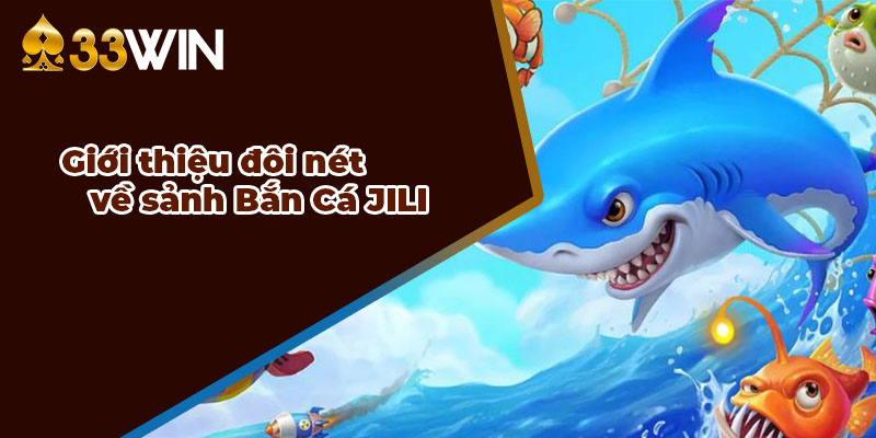 Giới thiệu sảnh bắn cá JILI tại 33WIN