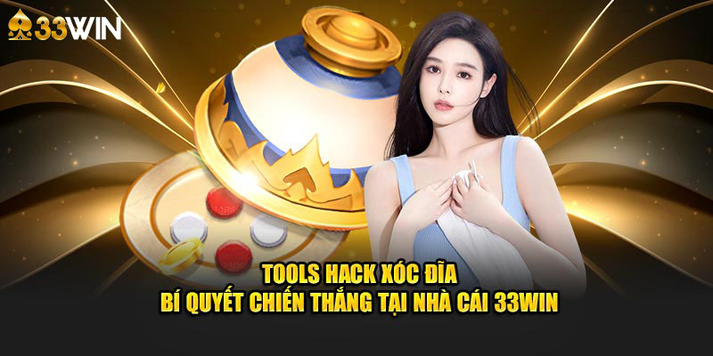 Tools hack xóc đĩa là gì giải thích cùng 33win