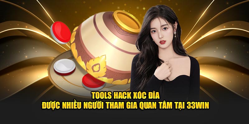 Tools hack Xóc Đĩa được nhiều người tham gia quan tâm tại 33Win