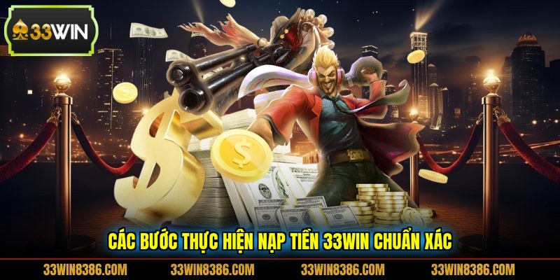 Các bước thực hiện nạp tiền 33WIN chuẩn xác