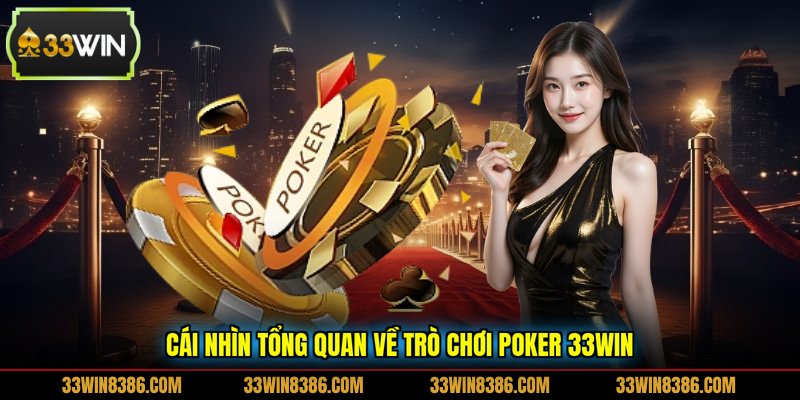 Cái nhìn tổng quan về trò chơi Poker 33WIN