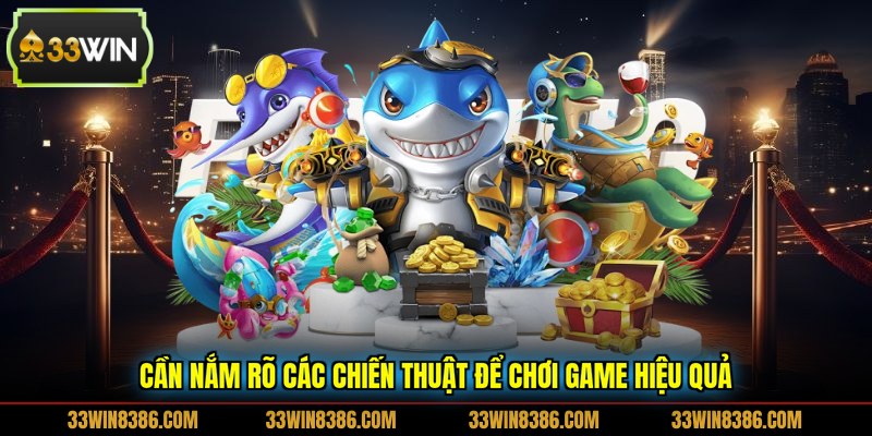Cần nắm rõ các chiến thuật để chơi game hiệu quả