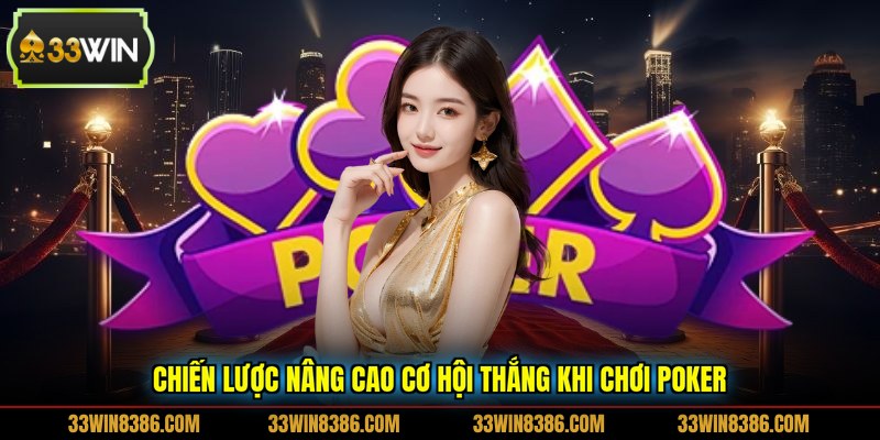 Chiến lược nâng cao cơ hội thắng khi chơi Poker