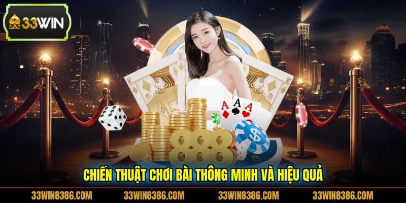 Chiến thuật chơi bài thông minh và hiệu quả