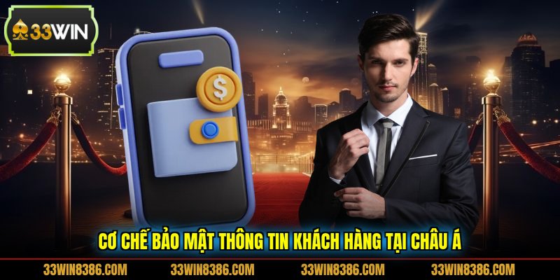 Cơ chế bảo mật thông tin khách hàng tại Châu Á