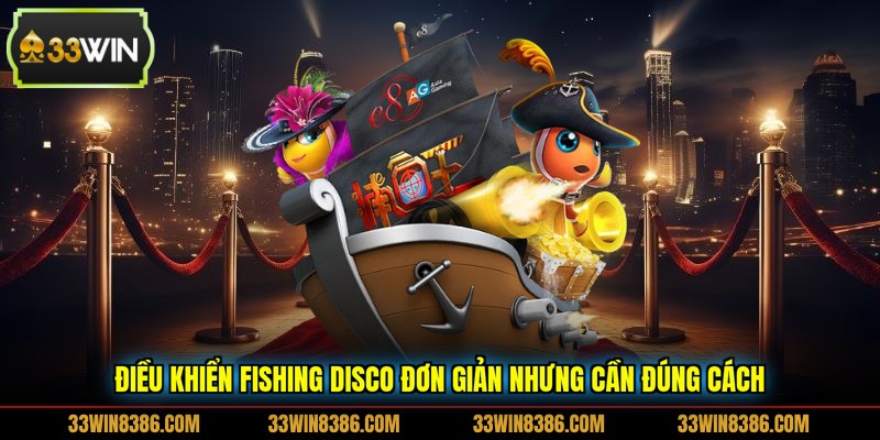 Điều khiển Fishing Disco đơn giản nhưng cần đúng cách
