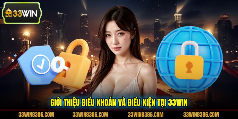 Giới thiệu điều khoản và điều kiện tại 33WIN