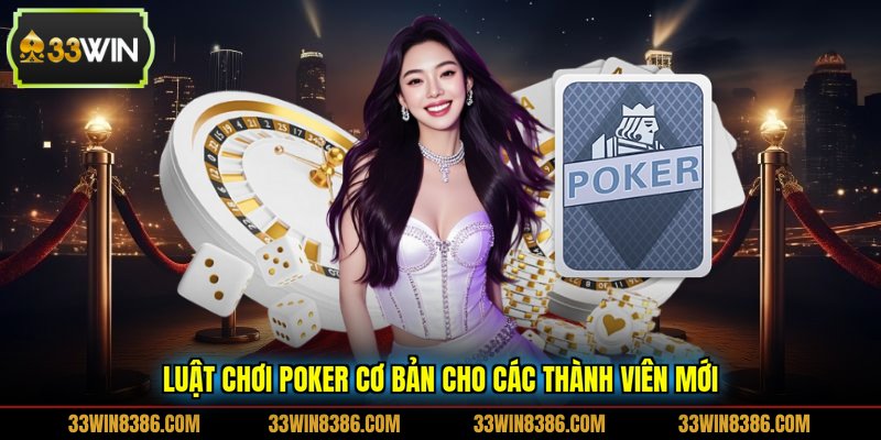 Luật chơi Poker cơ bản cho các thành viên mới