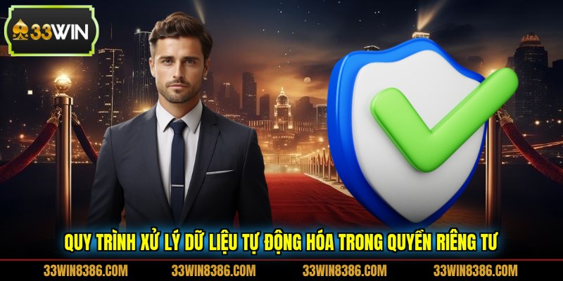 Quy trình xử lý dữ liệu tự động hóa trong quyền riêng tư