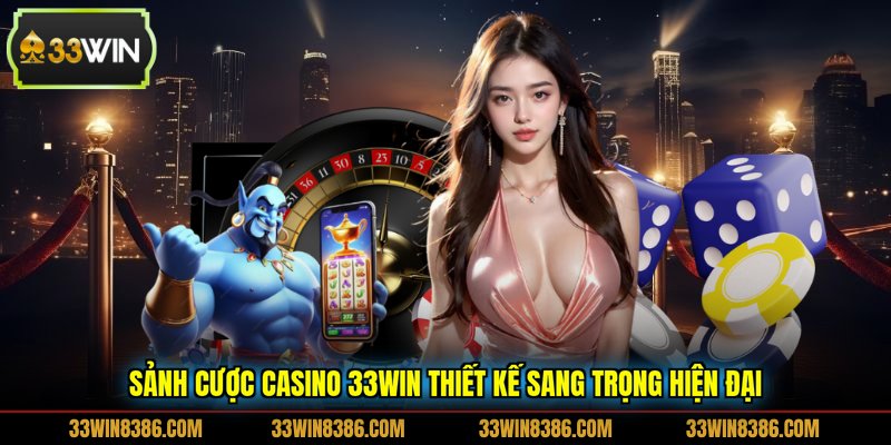 Sảnh cược casino 33WIN thiết kế sang trọng hiện đại