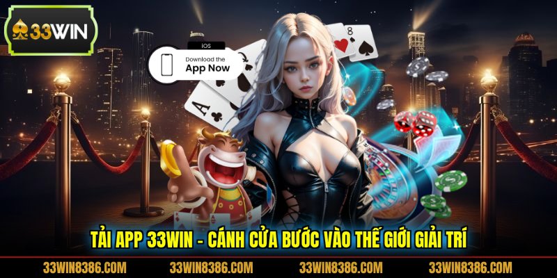 Tải App 33WIN - Cánh Cửa Bước Vào Thế Giới Giải Trí 