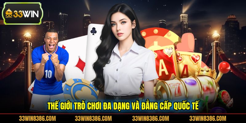 Thế giới trò chơi đa dạng và đẳng cấp quốc tế
