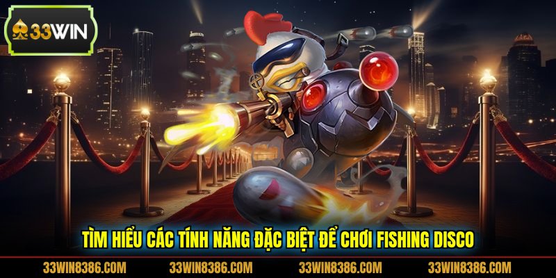 Tìm hiểu các tính năng đặc biệt để chơi Fishing Disco