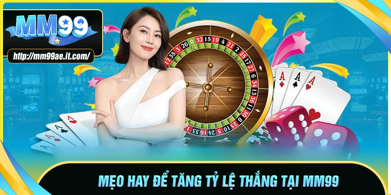 Mẹo hay khi tham gia MM99 COM để tăng tỷ lệ thắng
