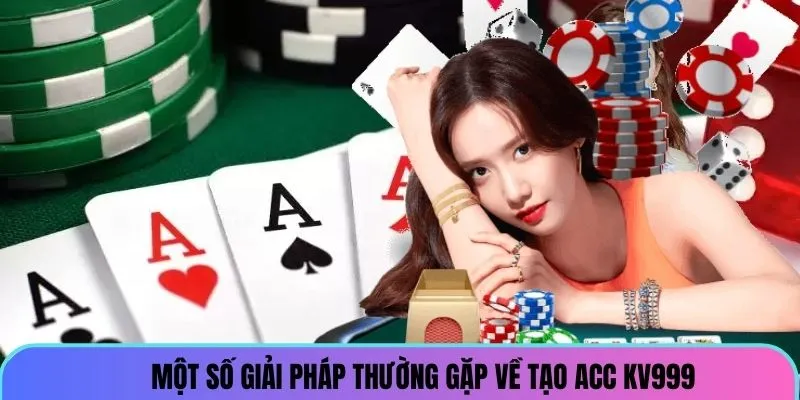mot-so-giai-phap-thuong-gap-ve-tao-acc-kv999