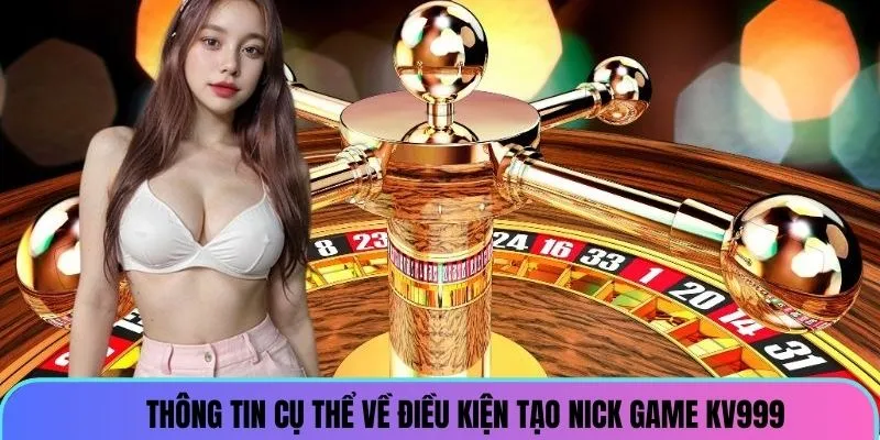 thong-tin-cu-the-ve-dieu-kien-tao-nick-game-kv999